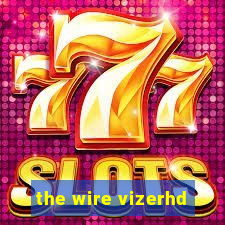 the wire vizerhd